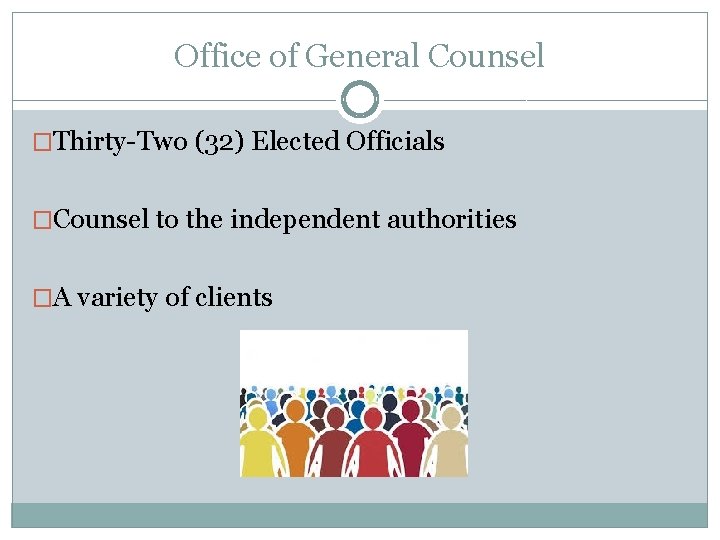 Office of General Counsel �Thirty-Two (32) Elected Officials �Counsel to the independent authorities �A