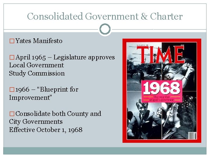 Consolidated Government & Charter � Yates Manifesto � April 1965 – Legislature approves Local