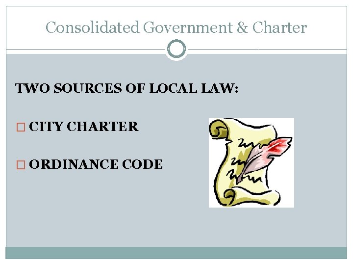 Consolidated Government & Charter TWO SOURCES OF LOCAL LAW: � CITY CHARTER � ORDINANCE