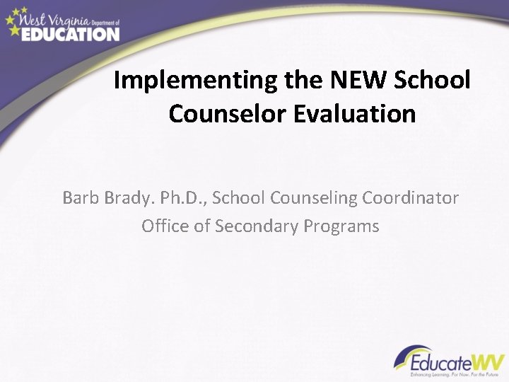 Implementing the NEW School Counselor Evaluation Barb Brady. Ph. D. , School Counseling Coordinator