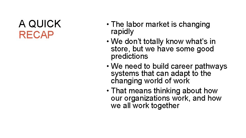 A QUICK RECAP • The labor market is changing rapidly • We don’t totally