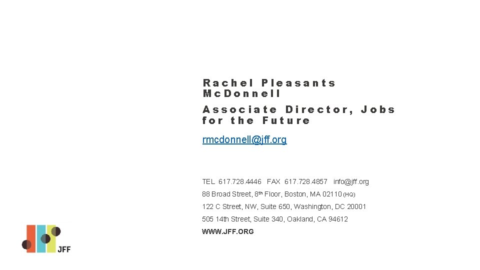 Rachel Pleasants Mc. Donnell Associate Director, Jobs for the Future rmcdonnell@jff. org TEL 617.