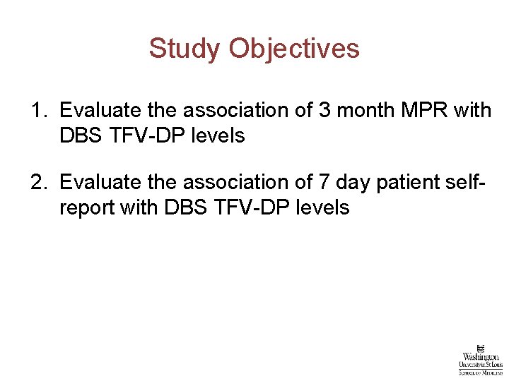Study Objectives 1. Evaluate the association of 3 month MPR with DBS TFV-DP levels