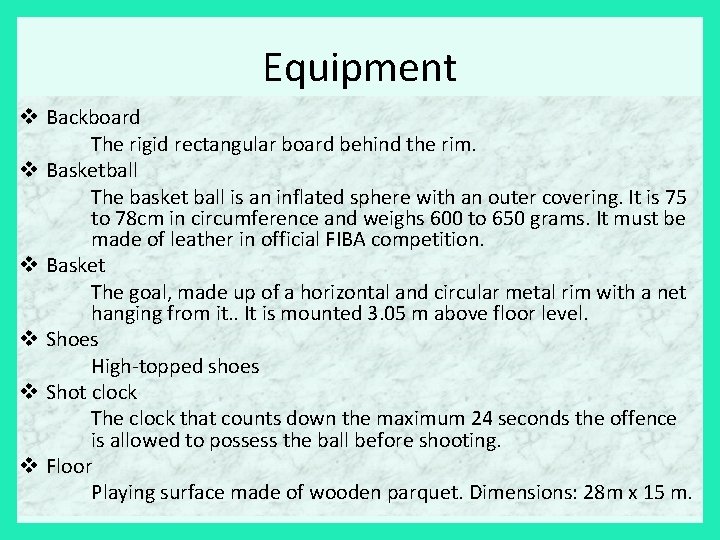 Equipment v Backboard The rigid rectangular board behind the rim. v Basketball The basket Equipment v Backboard The rigid rectangular board behind the rim. v Basketball The basket
