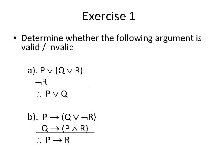Exercise 1 • Determine whether the following argument is valid / Invalid a). P