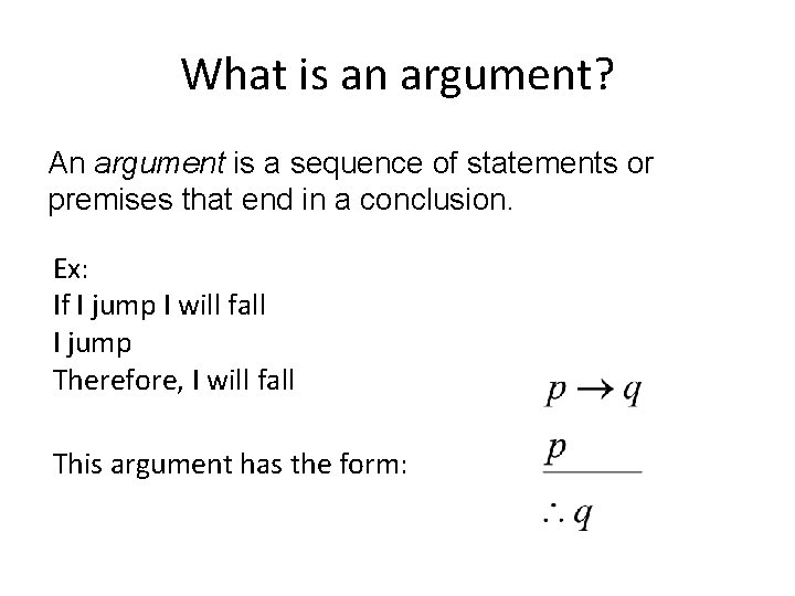 What is an argument? An argument is a sequence of statements or premises that