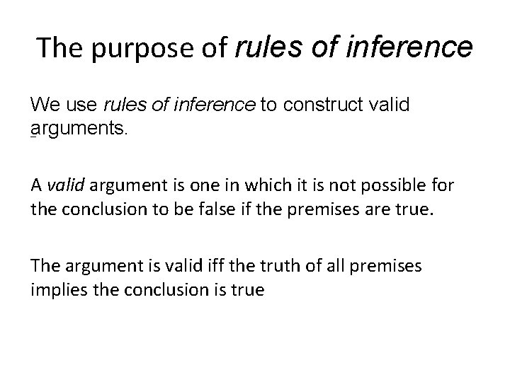 The purpose of rules of inference We use rules of inference to construct valid