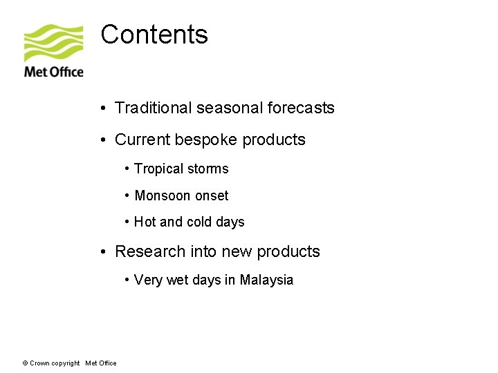 Contents • Traditional seasonal forecasts • Current bespoke products • Tropical storms • Monsoon