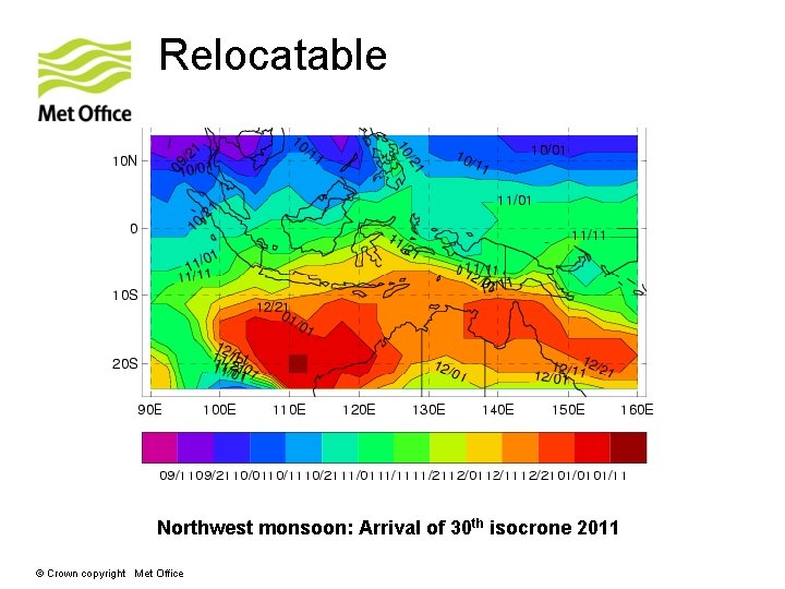 Relocatable Northwest monsoon: Arrival of 30 th isocrone 2011 © Crown copyright Met Office