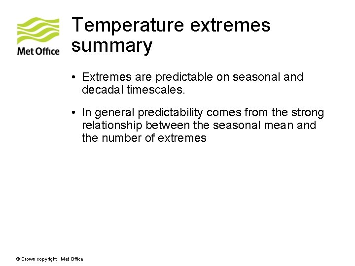 Temperature extremes summary • Extremes are predictable on seasonal and decadal timescales. • In