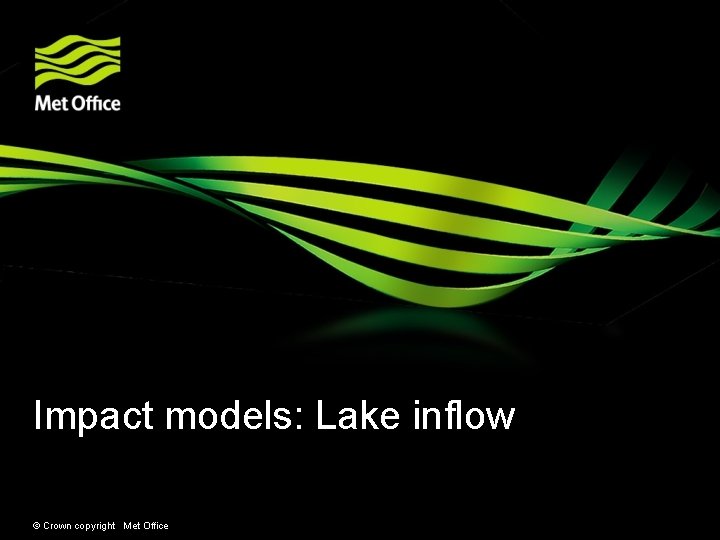 Impact models: Lake inflow © Crown copyright Met Office 