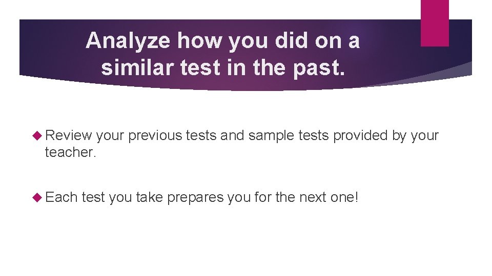 Analyze how you did on a similar test in the past. Review your previous