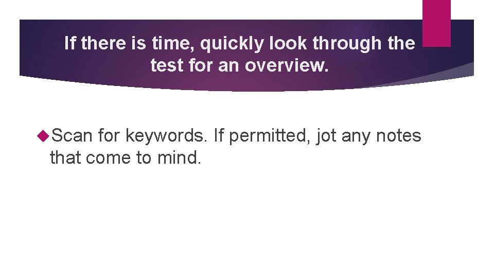 If there is time, quickly look through the test for an overview. Scan for