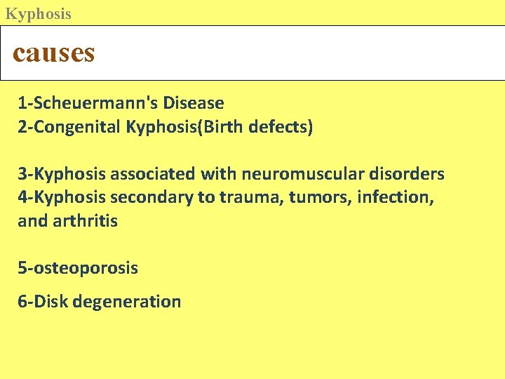 Kyphosis causes 1 -Scheuermann's Disease 2 -Congenital Kyphosis(Birth defects) 3 -Kyphosis associated with neuromuscular