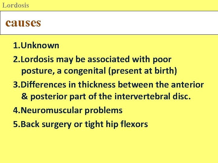 Lordosis causes 1. Unknown 2. Lordosis may be associated with poor posture, a congenital