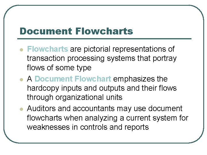 Document Flowcharts l l l Flowcharts are pictorial representations of transaction processing systems that