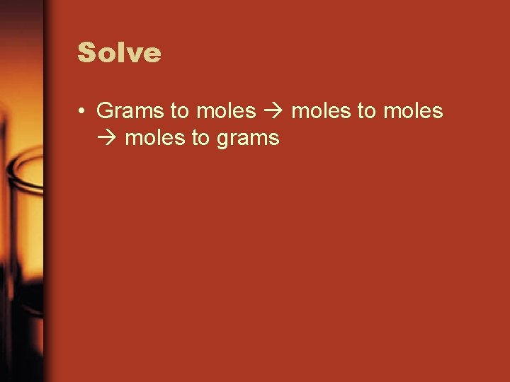 Solve • Grams to moles to grams 