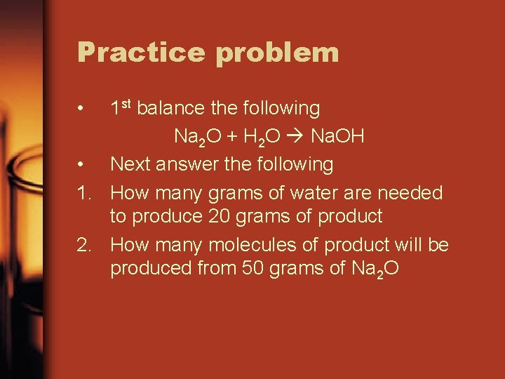 Practice problem • 1 st balance the following Na 2 O + H 2