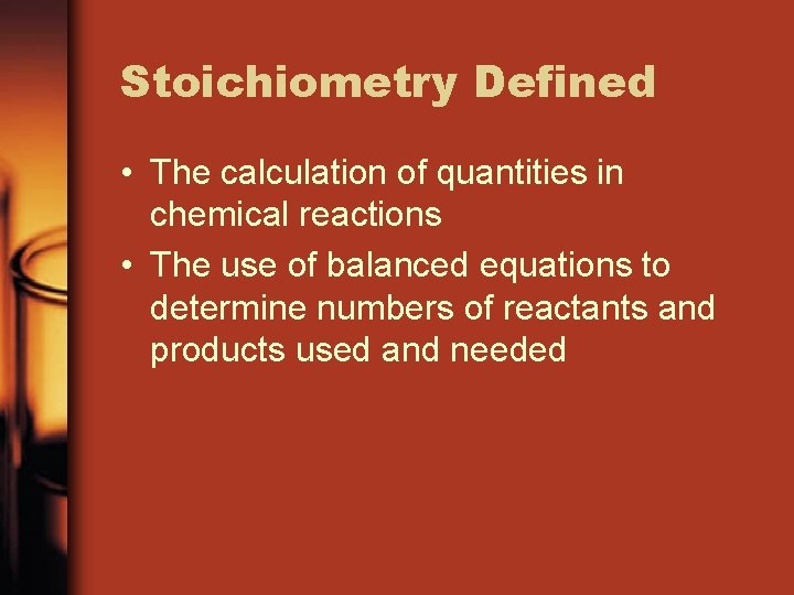 Stoichiometry Defined • The calculation of quantities in chemical reactions • The use of