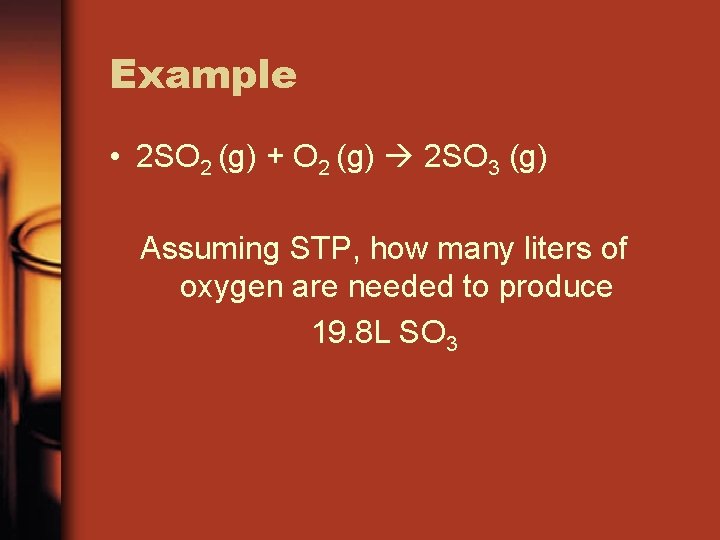 Example • 2 SO 2 (g) + O 2 (g) 2 SO 3 (g)