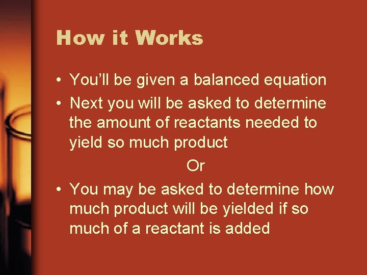 How it Works • You’ll be given a balanced equation • Next you will