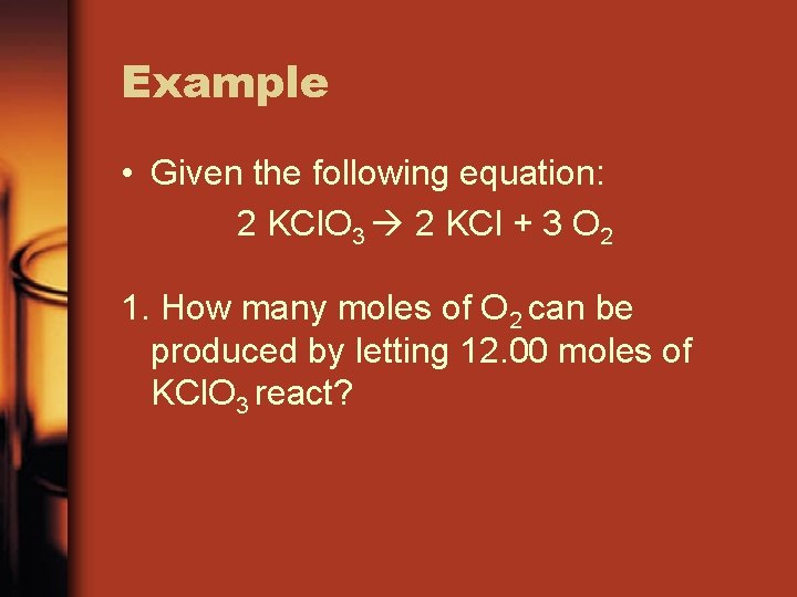 Example • Given the following equation: 2 KCl. O 3 2 KCl + 3