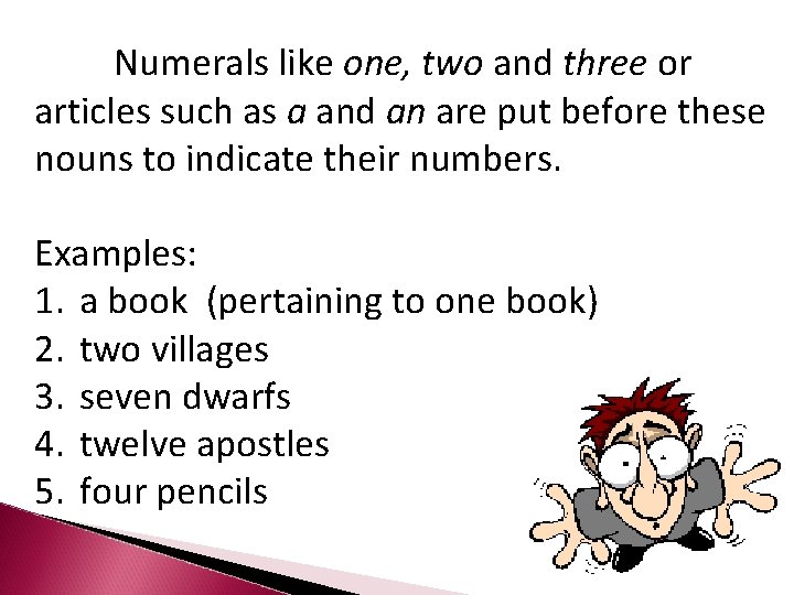Numerals like one, two and three or articles such as a and an are Numerals like one, two and three or articles such as a and an are