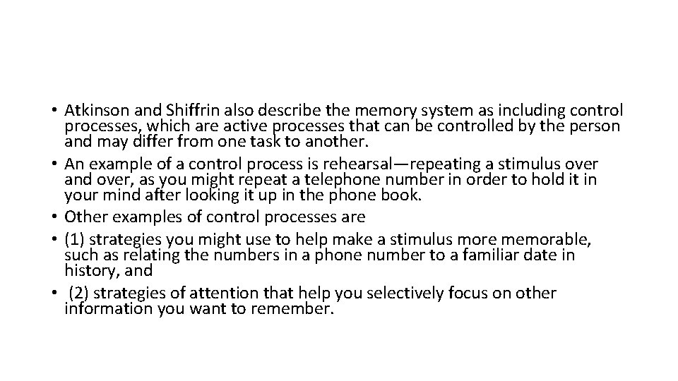 • Atkinson and Shiffrin also describe the memory system as including control processes,
