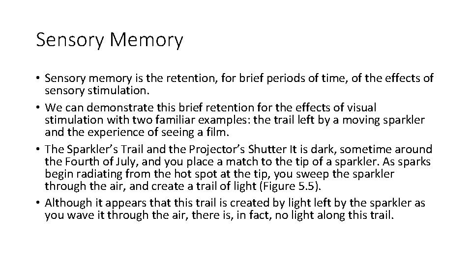 Sensory Memory • Sensory memory is the retention, for brief periods of time, of