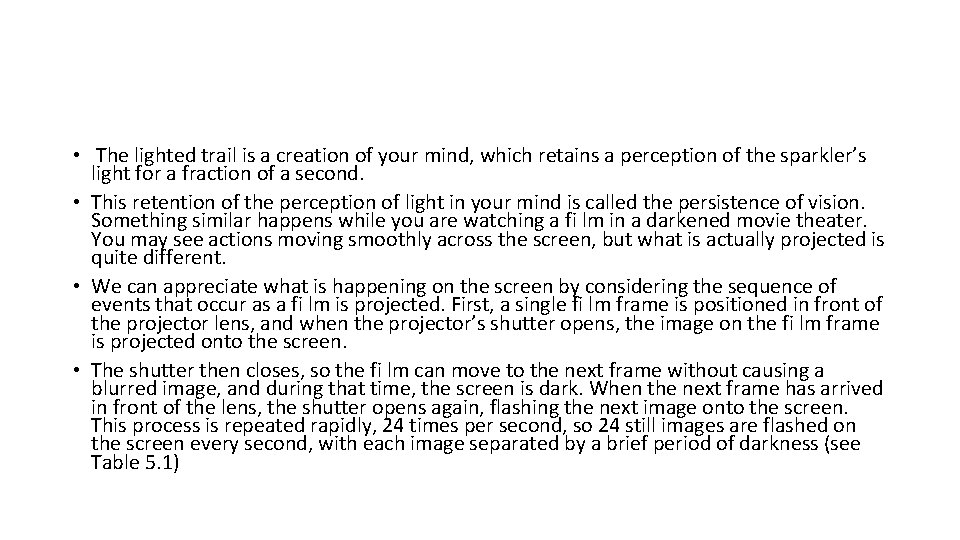  • The lighted trail is a creation of your mind, which retains a