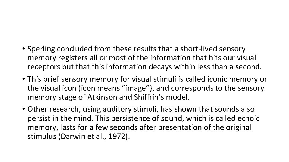  • Sperling concluded from these results that a short-lived sensory memory registers all