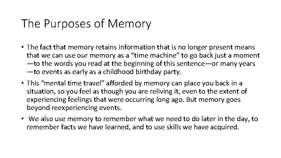 The Purposes of Memory • The fact that memory retains information that is no