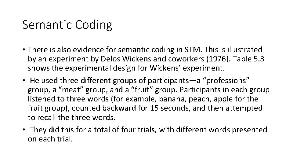 Semantic Coding • There is also evidence for semantic coding in STM. This is