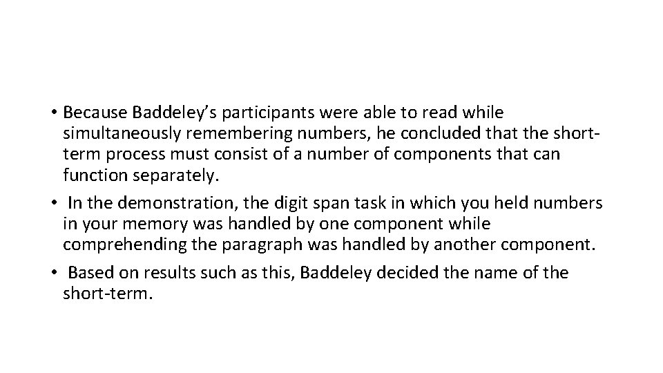  • Because Baddeley’s participants were able to read while simultaneously remembering numbers, he