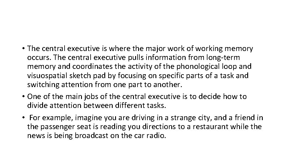  • The central executive is where the major work of working memory occurs.