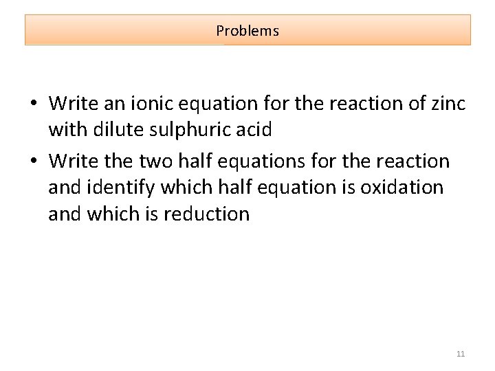 Problems • Write an ionic equation for the reaction of zinc with dilute sulphuric