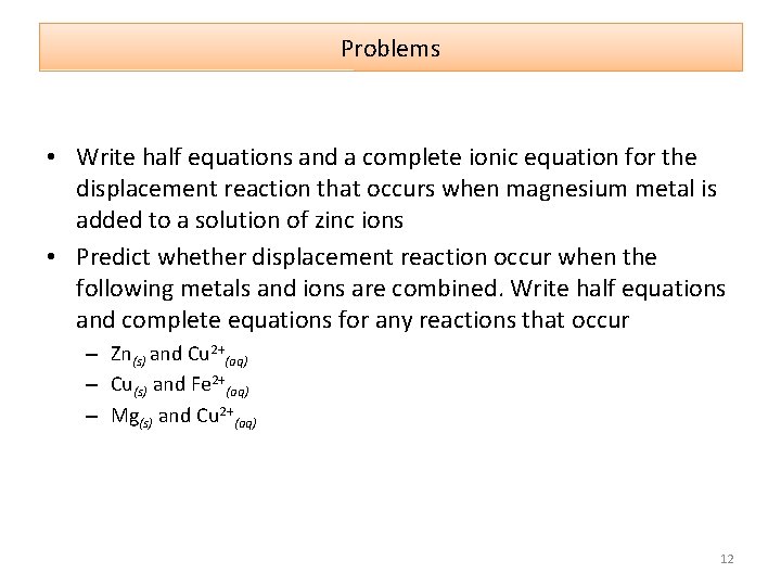 Problems • Write half equations and a complete ionic equation for the displacement reaction