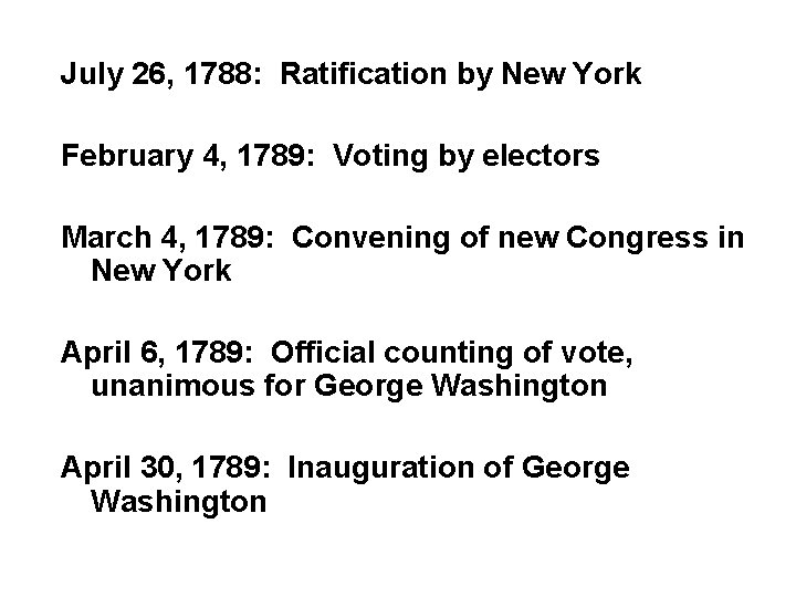 July 26, 1788: Ratification by New York February 4, 1789: Voting by electors March