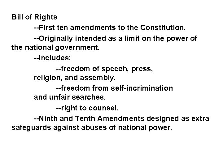 Bill of Rights --First ten amendments to the Constitution. --Originally intended as a limit