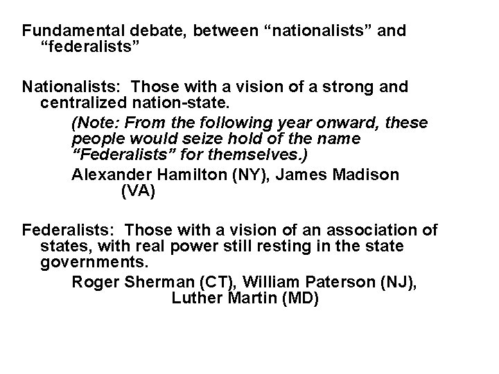 Fundamental debate, between “nationalists” and “federalists” Nationalists: Those with a vision of a strong