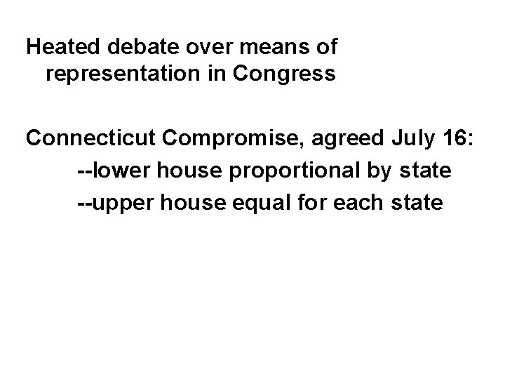 Heated debate over means of representation in Congress Connecticut Compromise, agreed July 16: --lower