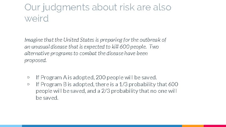 Our judgments about risk are also weird Imagine that the United States is preparing