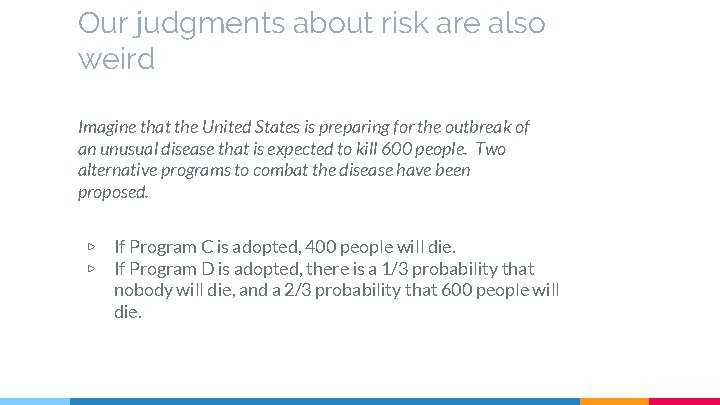 Our judgments about risk are also weird Imagine that the United States is preparing