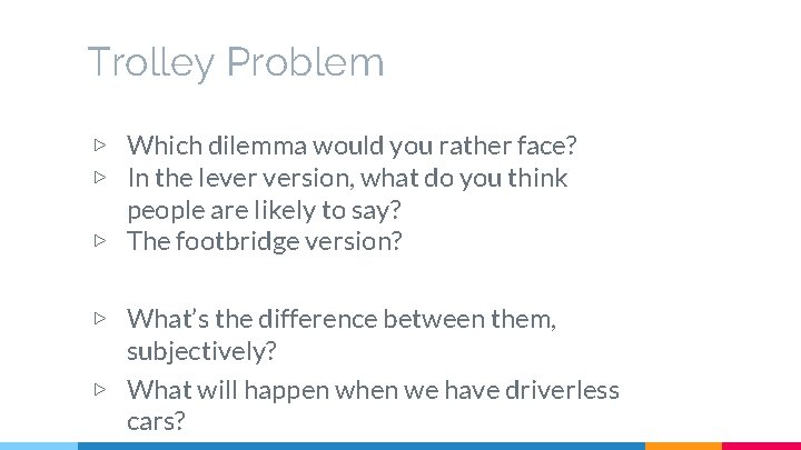 Trolley Problem ▷ Which dilemma would you rather face? ▷ In the lever version,