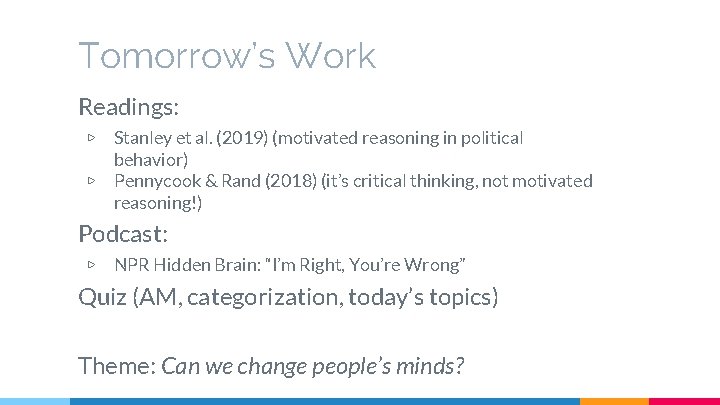 Tomorrow’s Work Readings: ▷ ▷ Stanley et al. (2019) (motivated reasoning in political behavior)