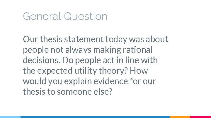 General Question Our thesis statement today was about people not always making rational decisions.