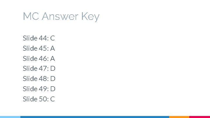 MC Answer Key Slide 44: C Slide 45: A Slide 46: A Slide 47: