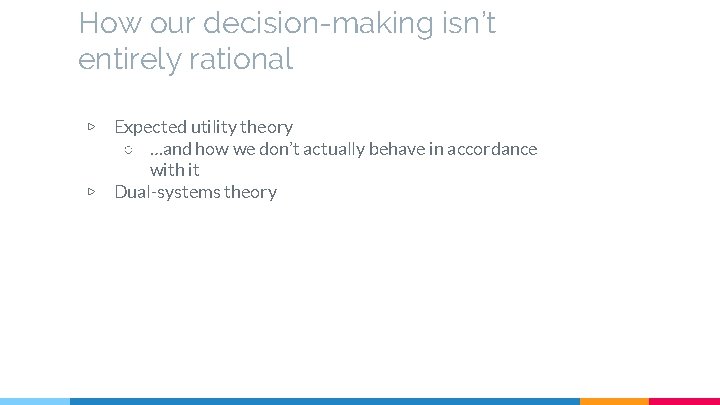 How our decision-making isn’t entirely rational ▷ ▷ Expected utility theory ○ …and how