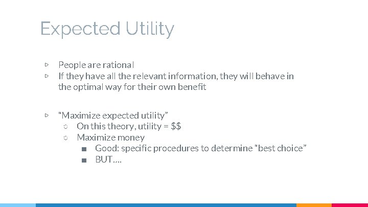 Expected Utility ▷ ▷ People are rational If they have all the relevant information,