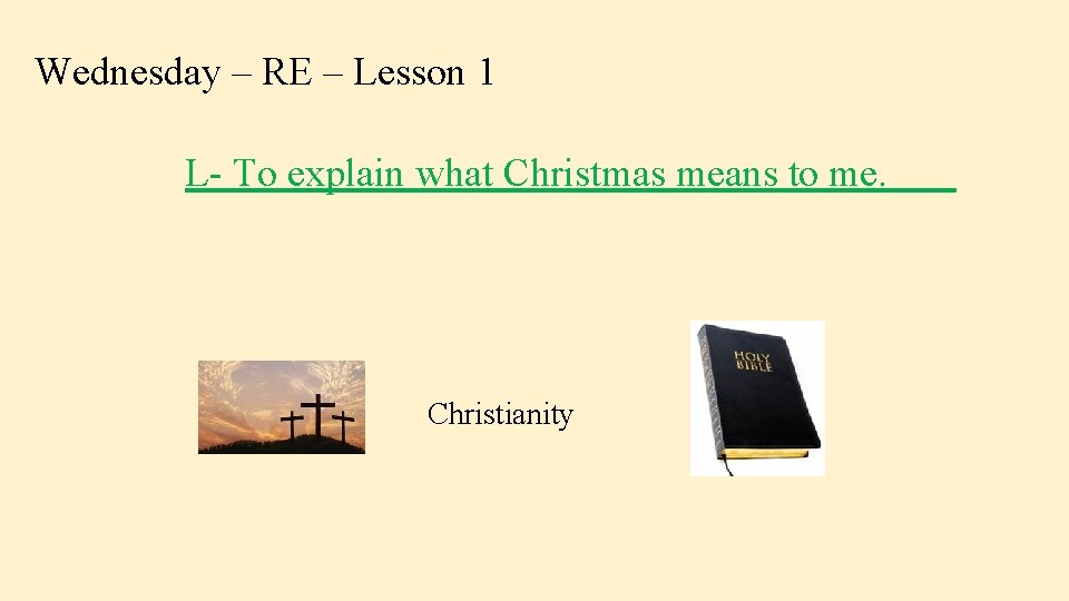 Wednesday – RE – Lesson 1 L- To explain what Christmas means to me.